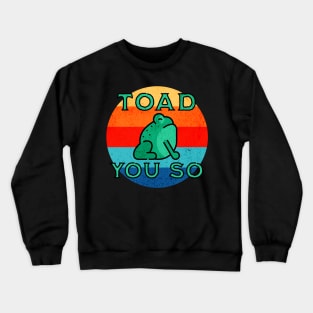 Toad You So Crewneck Sweatshirt